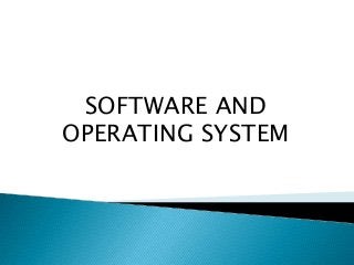 SOFTWARE AND
OPERATING SYSTEM
 