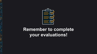 Remember to complete
your evaluations!
 