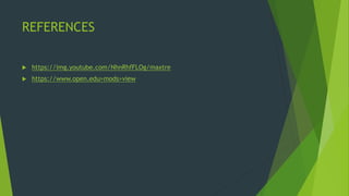 REFERENCES
 https://img.youtube.com/NhnRhfFLOg/maxtre
 https://www.open.edu>mods>view
 