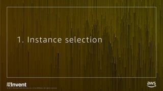 © 2017, Amazon Web Services, Inc. or its Aﬃliates. All rights reserved.
1. Instance selection
 