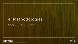 © 2017, Amazon Web Services, Inc. or its Aﬃliates. All rights reserved.
4. Methodologies
Techniques of performance analysis
 