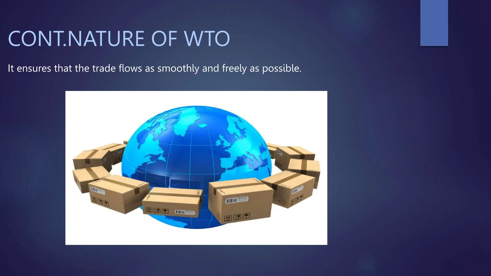 CONT.NATURE OF WTO
It ensures that the trade flows as smoothly and freely as possible.
 