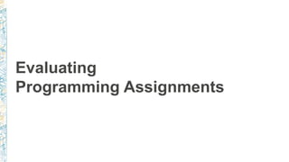 Evaluating
Programming Assignments
 