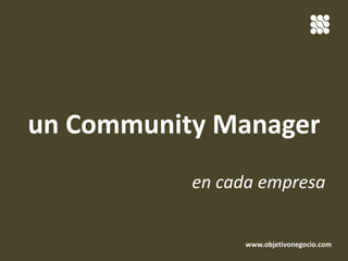 un Community Manager en cada empresa www.objetivonegocio.com 