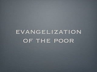 evangelization
  of the poor
 