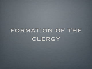formation of the
    clergy
 