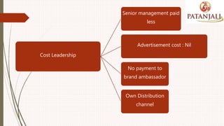 Cost Leadership
Senior management paid
less
Advertisement cost : Nil
No payment to
brand ambassador
Own Distribution
channel
 
