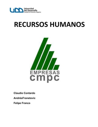 RECURSOS HUMANOS




Claudio Contardo
AndrésFranetovic
Felipe Franco
 