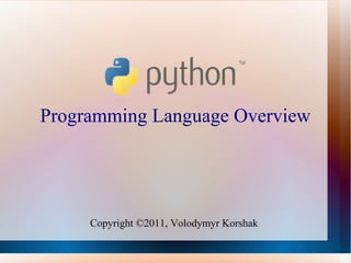 Programming Language Overview Copyright ©2011, Volodymyr Korshak  