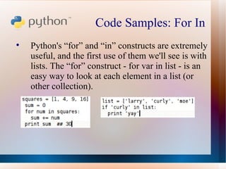 Code Samples: For In  <ul><li>Python's “for” and “in” constructs are extremely useful, and the first use of them we'll see...