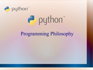   Programming Philosophy 