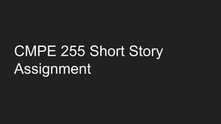 CMPE 255 Short Story
Assignment
 