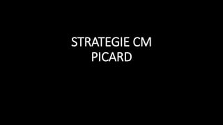 STRATEGIE CM
PICARD
 