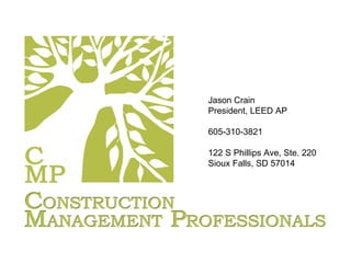 Jason Crain President, LEED AP 605-310-3821 122 S Phillips Ave, Ste. 220 Sioux Falls, SD 57014 