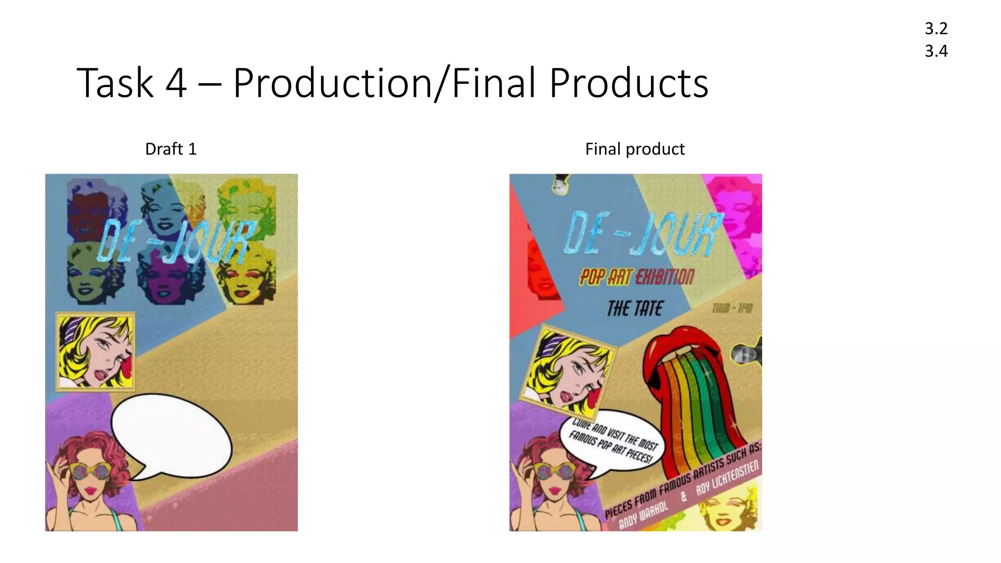 Task 4 – Production/Final Products
3.2
3.4
Draft 1 Final product
 