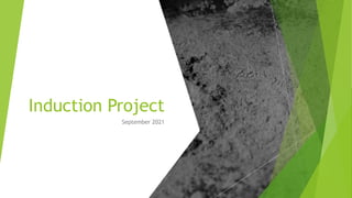 Induction Project
September 2021
 