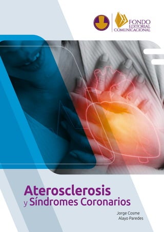 Aterosclerosis
y Síndromes Coronarios
Jorge Cosme
Alayo Paredes
 