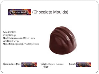 (Chocolate Moulds)



Ref.: CW1091
Weight: 16 gr
Model dimensions: Ø33x24 mm
Cavities: 3 x 7 pc
Mould dimensions: 275x135x28 mm




Manufactured by:                  Origin: Made in Germany   Brand:
                                   NEXT
 