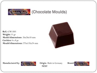 (Chocolate Moulds)



Ref.: CW1303
Weight: 11 gr
Model dimensions: 26x26x18 mm
Cavities: 4 x 8 pc
Mould dimensions: 275x135x24 mm




Manufactured by:                  Origin: Made in Germany   Brand:
                                   NEXT
 