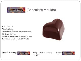 (Chocolate Moulds)



Ref.: CW1526
Weight: 8.6 gr
Model dimensions: 28x22,6x16 mm
Cavities: 4 x 7 pc
Mould dimensions: 275x135x24 mm
Remarks: Small model of CW1218




Manufactured by:                  Origin: Made in Germany   Brand:
                                   NEXT
 