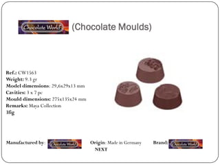 (Chocolate Moulds)



Ref.: CW1563
Weight: 9.3 gr
Model dimensions: 29,6x29x13 mm
Cavities: 3 x 7 pc
Mould dimensions: 275x135x24 mm
Remarks: Maya Collection
3fig




Manufactured by:                  Origin: Made in Germany   Brand:
                                   NEXT
 