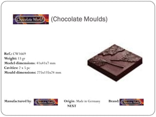 (Chocolate Moulds)



Ref.: CW1669
Weight: 13 gr
Model dimensions: 41x41x7 mm
Cavities: 2 x 5 pc
Mould dimensions: 275x135x24 mm




Manufactured by:                  Origin: Made in Germany   Brand:
                                   NEXT
 