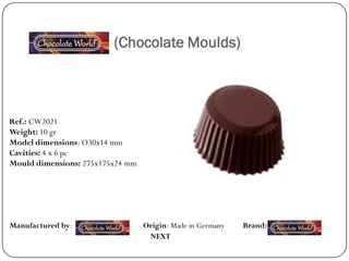 (Chocolate Moulds)



Ref.: CW2021
Weight: 10 gr
Model dimensions: Ø30x14 mm
Cavities: 4 x 6 pc
Mould dimensions: 275x175x24 mm




Manufactured by:                  Origin: Made in Germany   Brand:
                                   NEXT
 