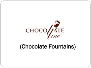 (Chocolate Fountains)
 