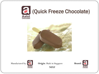 (Quick Freeze Chocolate)




Manufactured by:     Origin: Made in Singapore   Brand:
                                NEXT
 
