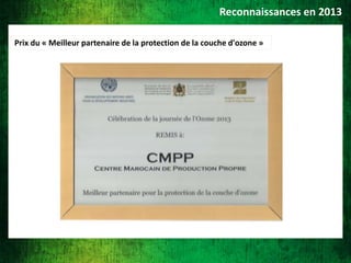 Reconnaissances en 2013
Prix du « Meilleur partenaire de la protection de la couche d'ozone »

 