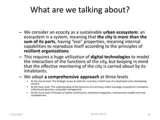 What are we talking about?
– We consider an ecocity as a sustainable urban ecosystem: an
ecosystem is a system, meaning th...