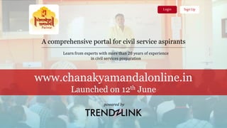 A comprehensive portal for civil service aspirants
Learn from experts with more than 20 years of experience
in civil services preparation
Login
powered by
Sign Up
www.chanakyamandalonline.in
Launched on 12th June
 