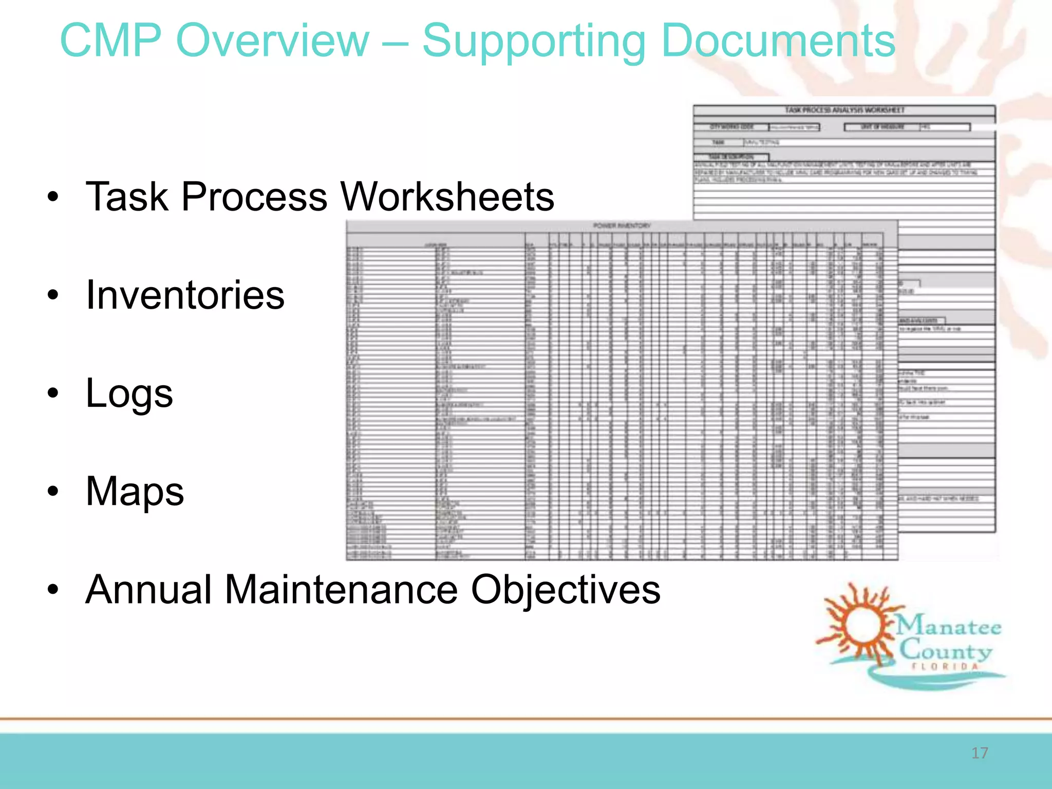 • Task Process Worksheets
• Inventories
• Logs
• Maps
• Annual Maintenance Objectives
CMP Overview – Supporting Documents
17
 