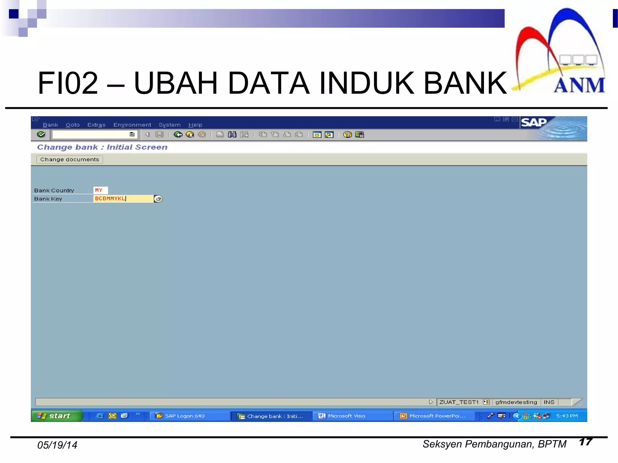 Seksyen Pembangunan, BPTM 1705/19/14
FI02 – UBAH DATA INDUK BANK
 