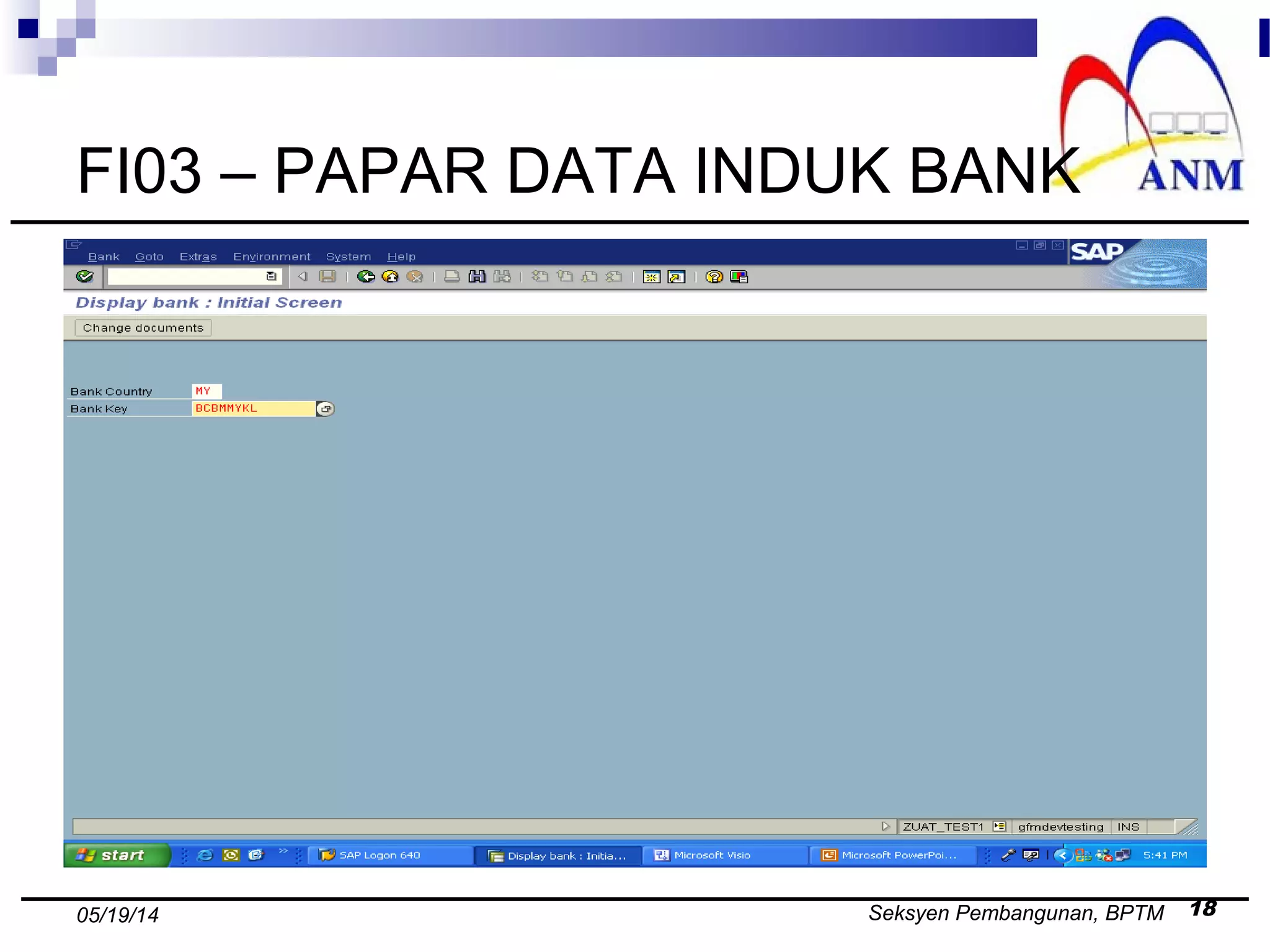 Seksyen Pembangunan, BPTM 1805/19/14
FI03 – PAPAR DATA INDUK BANK
 