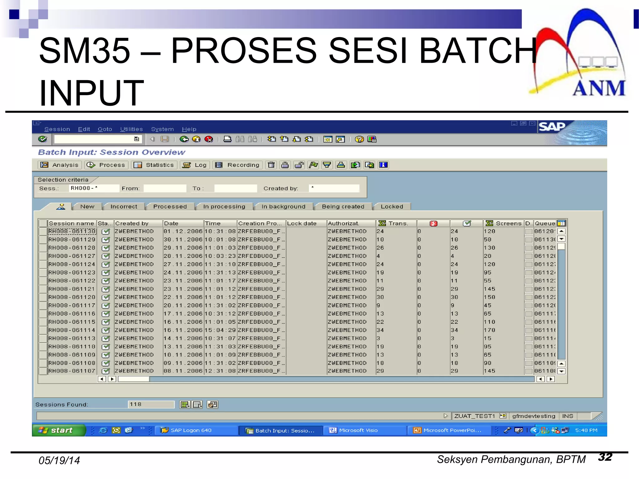 Seksyen Pembangunan, BPTM 3205/19/14
SM35 – PROSES SESI BATCH
INPUT
 