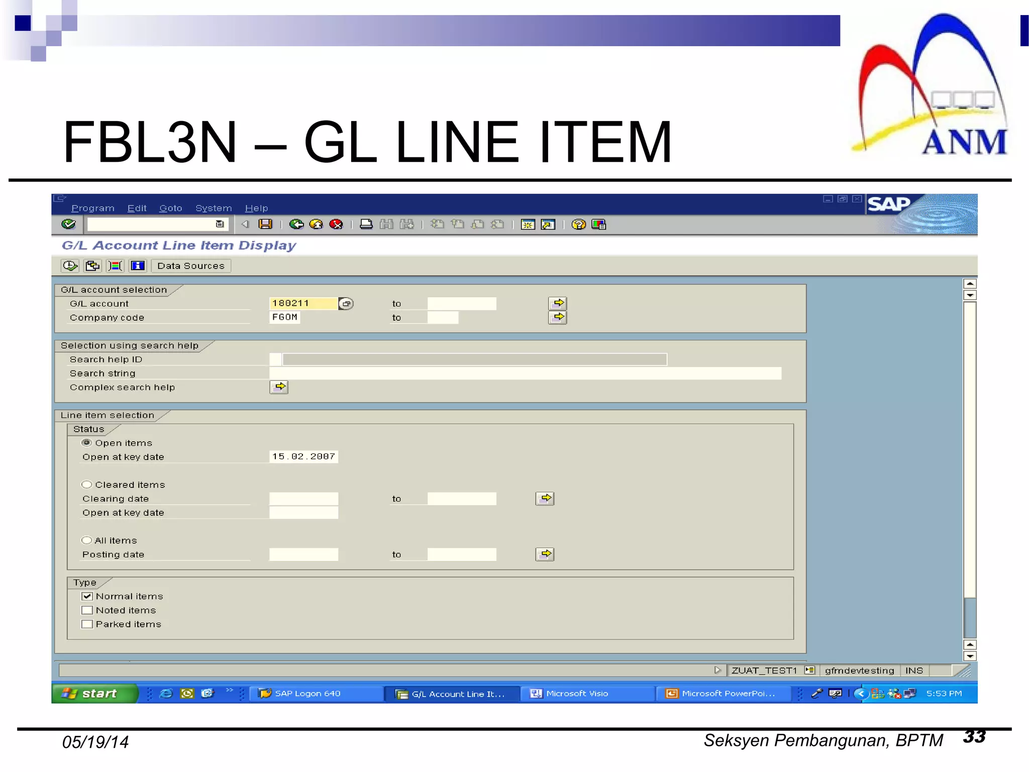 Seksyen Pembangunan, BPTM 3305/19/14
FBL3N – GL LINE ITEM
 