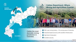 Caldas the most
desirable mining
jurisdiction in
Colombia
500+ year mining history – Pro-mining area of Colombia
Industrial based economy with excellent infrastructure
High level of education
Excellent security
7
 