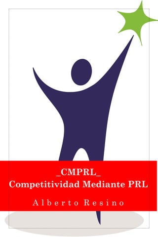_CMPRL_
Competitividad Mediante PRL
A l b e r t o R e s i n o
 