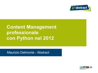 Content Management
professionale
con Python nel 2012

Maurizio Delmonte - Abstract
 