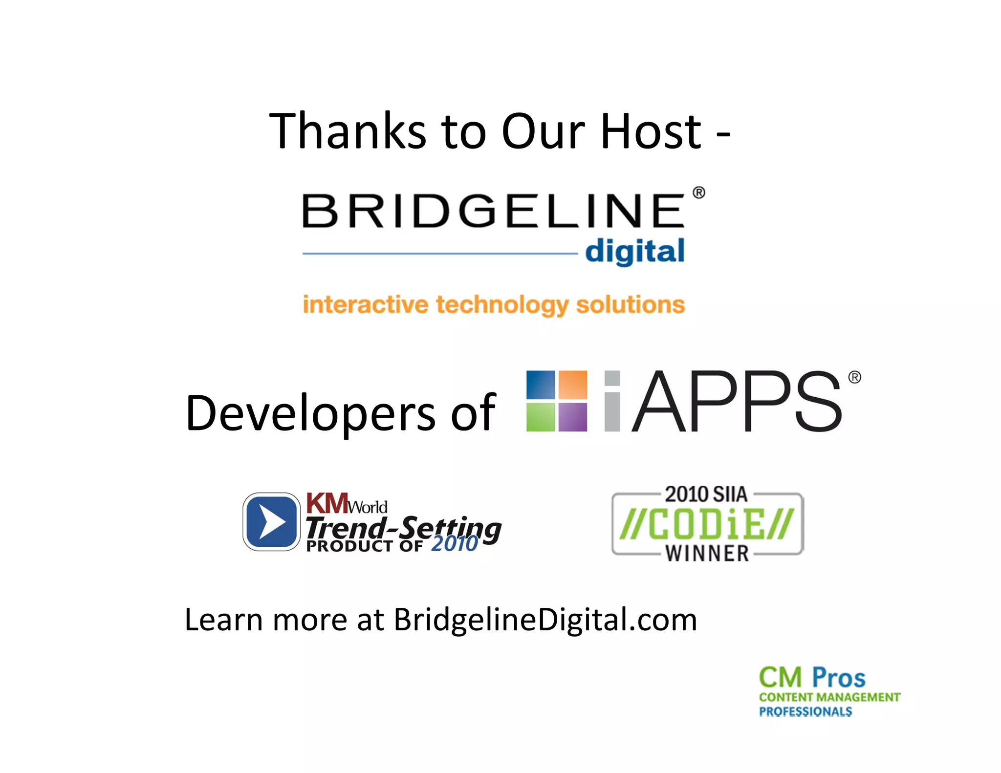 Thanks to Our Host -




Developers of


Learn more at BridgelineDigital.com
 