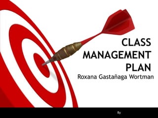 CLASS
MANAGEMENT
PLAN
Roxana Gastañaga Wortman
By Eoxana Banana
 