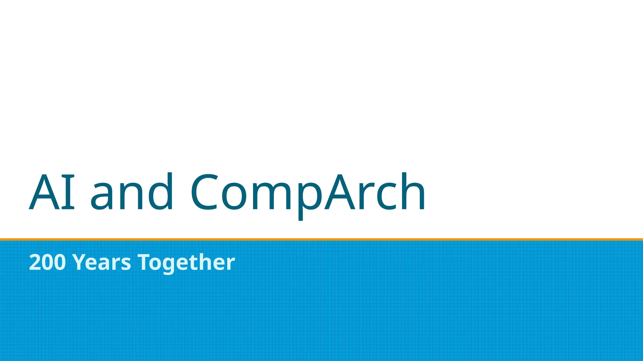 AI and CompArch
200 Years Together
 