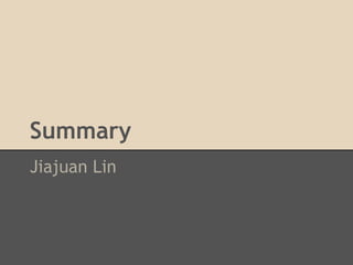 Summary
Jiajuan Lin
 
 