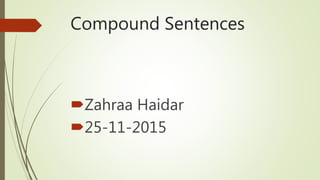 Compound Sentences
Zahraa Haidar
25-11-2015
 