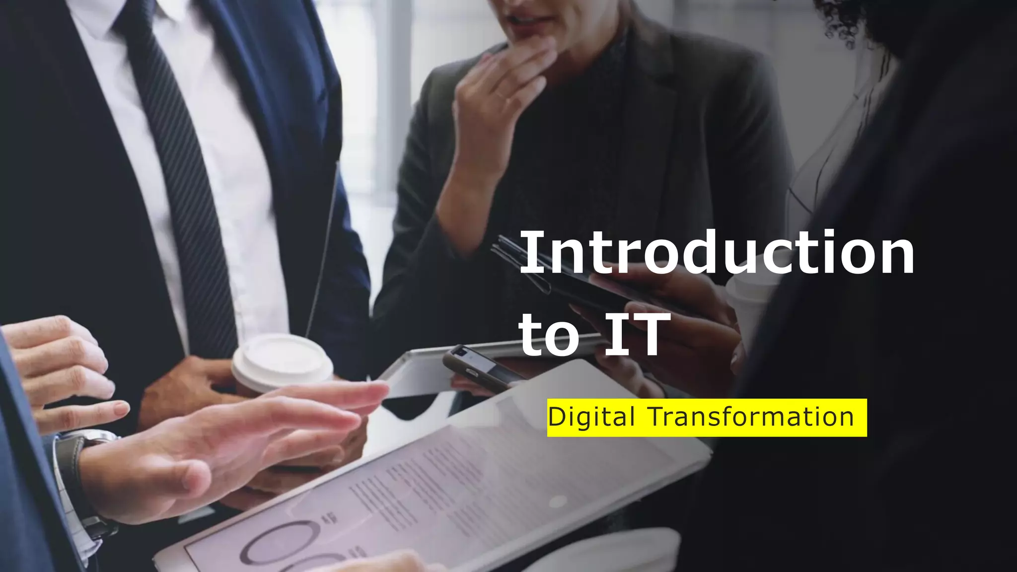 Introduction
to IT
Digital Transformation
 
