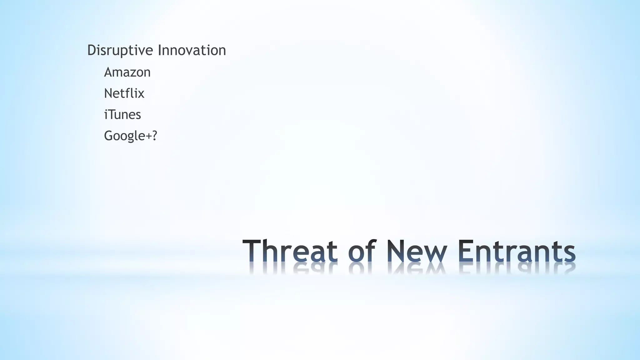 Disruptive Innovation
Amazon
Netflix
iTunes
Google+?
 