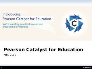 0
Pearson Catalyst for Education
May 2013
 