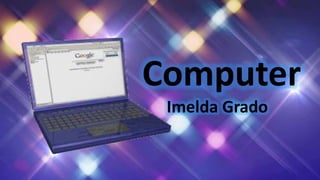 Computer
Imelda Grado
 