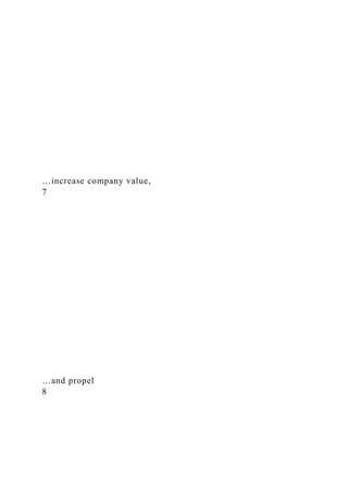 …increase company value,
7
…and propel
8
 